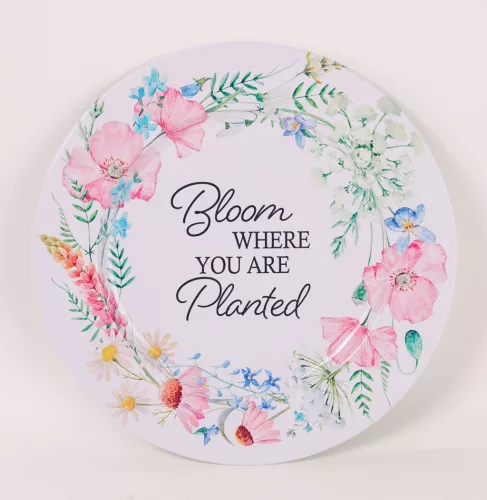 BÁDOG TÁLCA KEREK, VIRÁGOS, BLOOM WHERE YOU ARE PLANTED FELIRAT