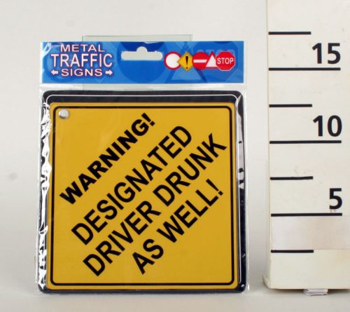 634006 KRESZ TÁBLA WARNING! DESIGNATED DRIVER DRUNK AS WELL! FELIRAT