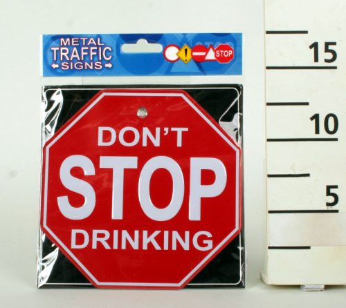 634054 KRESZ TÁBLA, DON'T STOP DRINKING FELIRAT