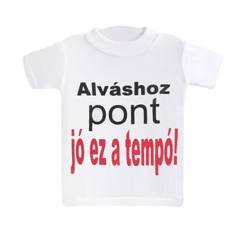 634158 MINI PÓLÓ, ALVÁSHOZ PONT JÓ EZ A TEMPÓ! FELIRAT